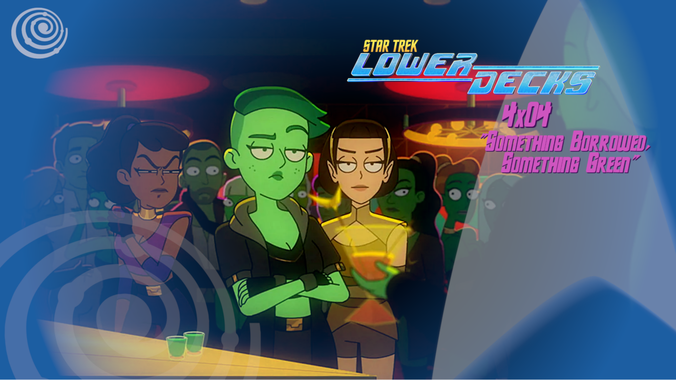 Rezension: Star Trek: Lower Decks 4x04 - ＂Etwas Geborgtes, etwas Grünes＂